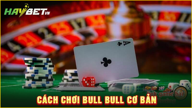 cách chơi bull bull cơ bản