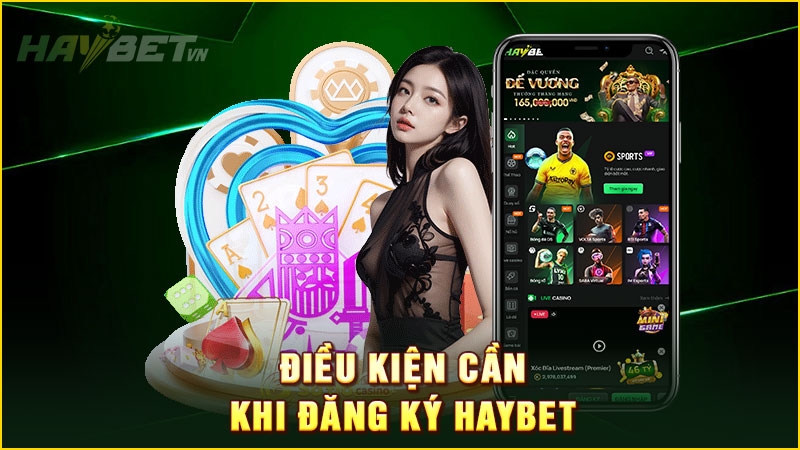 điều kiện cần khi đăng ký haybet