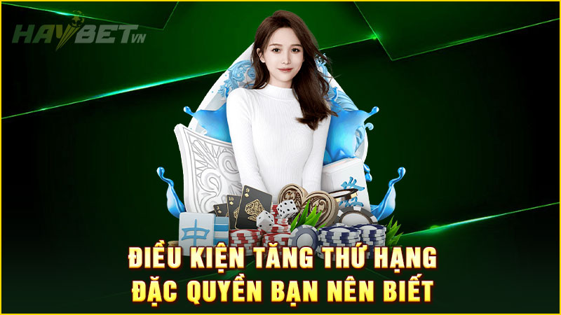 điều kiện tăng thứ hạng đặc quyền bạn nên biết