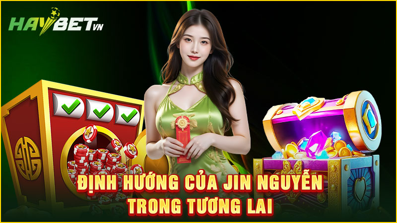 định hướng của jin nguyễn trong tương lai