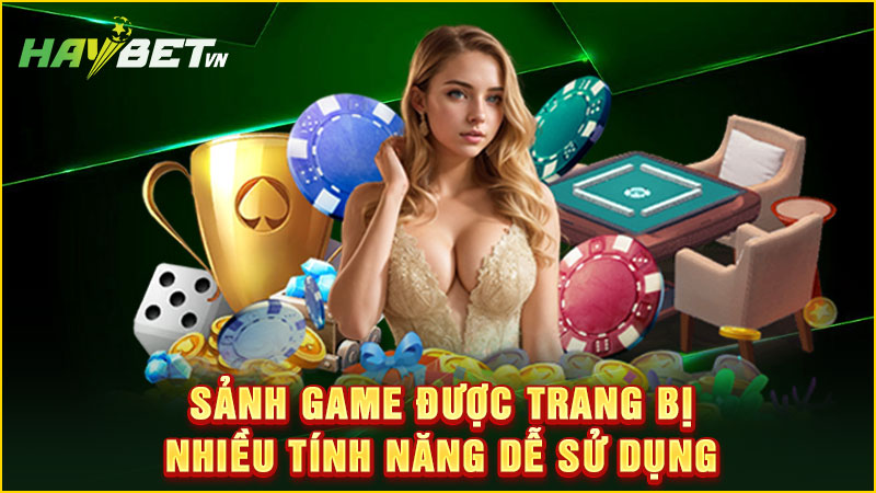 sảnh game được trang bị nhiều tính năng dễ sử dụng