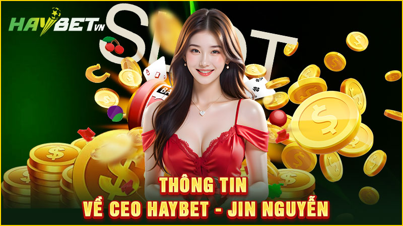 thông tin về ceo haybet - jin nguyễn