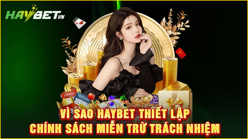 vì sao haybet thiết lập chính sách miễn trừ trách nhiệm